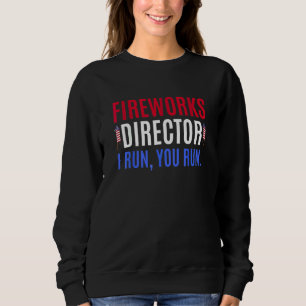 4th Of July S Fireworks Director If I Run You Run Sweatshirt
