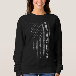4th of July Spilling The Tea Since 1773 American Sweatshirt