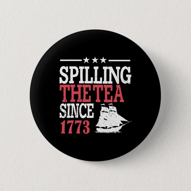 4th Of July Spilling The Tea Since 1773  Button (Front)