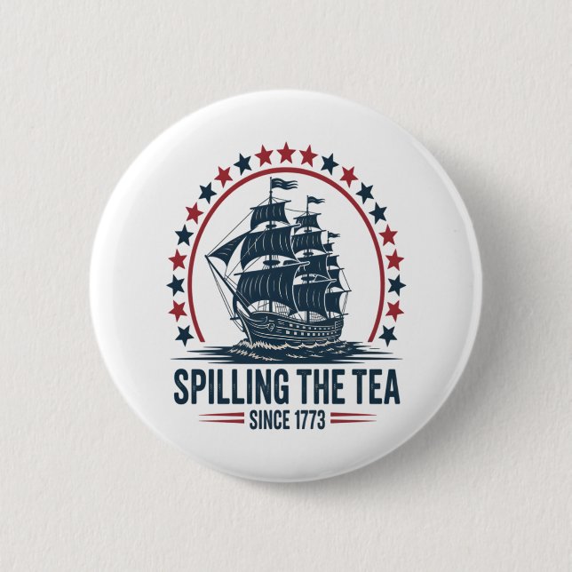4Th Of July Spilling The Tea Since 1773 Fourth Of  Button (Front)