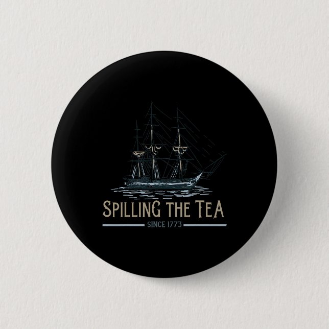 4th Of July Spilling The Tea Since 1773 Fourth Of  Button (Front)