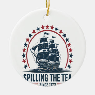 4Th Of July Spilling The Tea Since 1773 Fourth Of Ceramic Ornament
