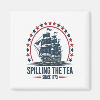 4Th Of July Spilling The Tea Since 1773 Fourth Of  Magnet