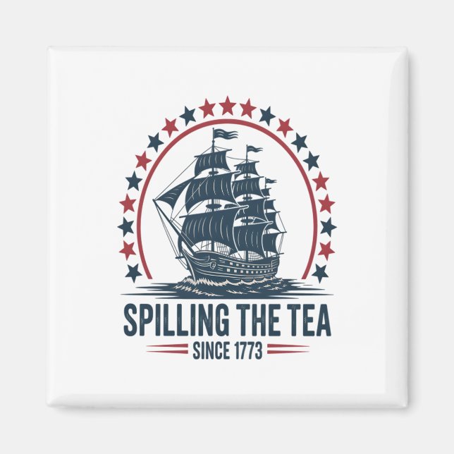 4Th Of July Spilling The Tea Since 1773 Fourth Of  Magnet (Front)