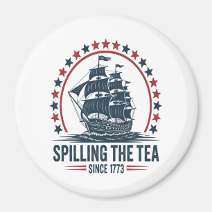 4Th Of July Spilling The Tea Since 1773 Fourth Of Magnet