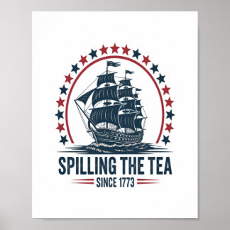 4Th Of July Spilling The Tea Since 1773 Fourth Of Poster