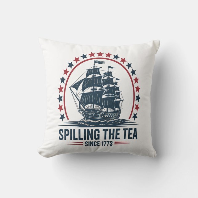 4Th Of July Spilling The Tea Since 1773 Fourth Of  Throw Pillow (Front)