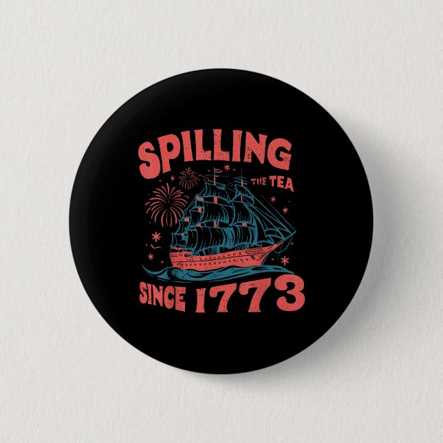 4th Of July Spilling The Tea Since 1773 Funny Retr Button (Front)