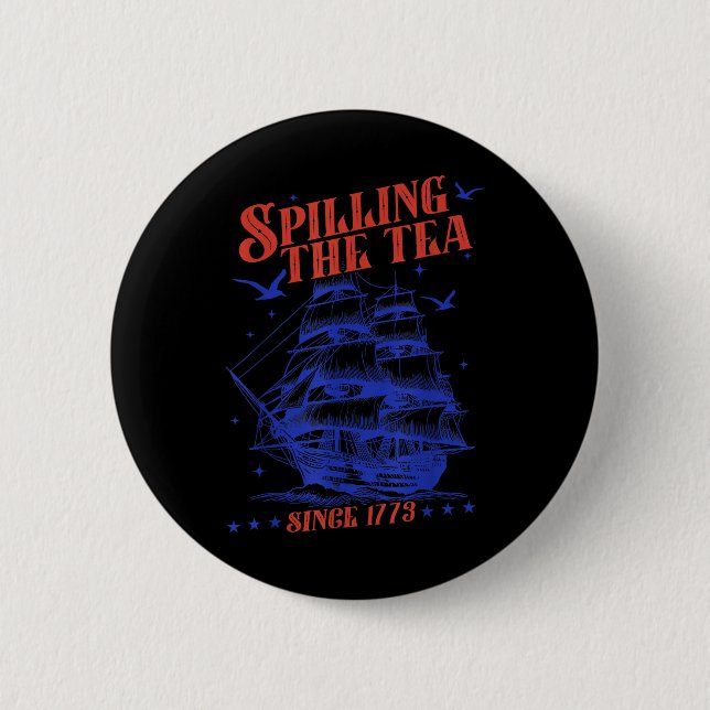 4th Of July Spilling The Tea Since 1773 Funny Retr Button (Front)