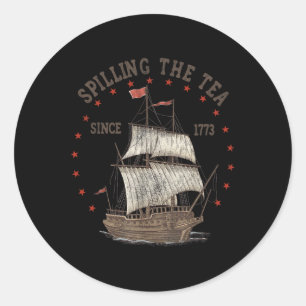 4th Of July Spilling The Tea Since 1773 History Te Classic Round Sticker