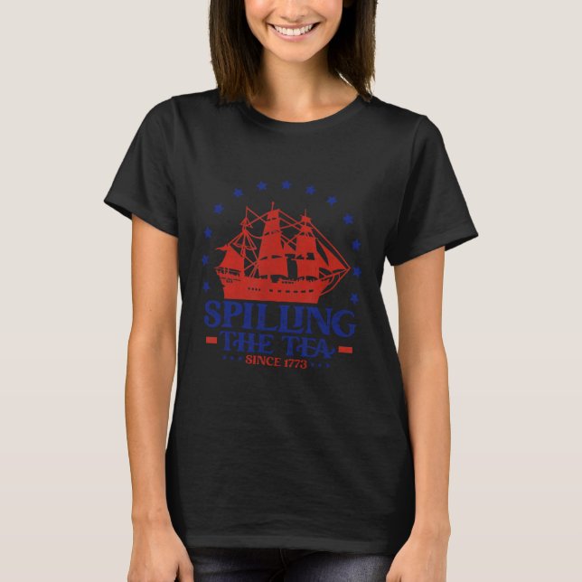 4th Of July Spilling The Tea Since 1773 History Te T-Shirt (Front)