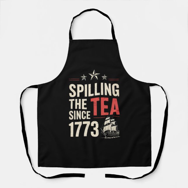 4th of July Spilling The Tea Since 1773 Patriotic  Apron (Front)