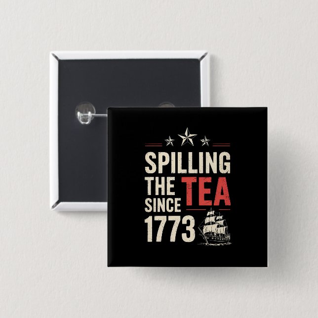 4th of July Spilling The Tea Since 1773 Patriotic  Button (Front & Back)