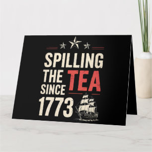 4th of July Spilling The Tea Since 1773 Patriotic Card
