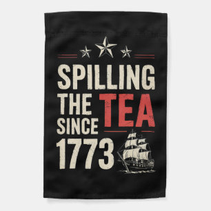 4th of July Spilling The Tea Since 1773 Patriotic  Garden Flag