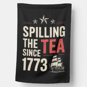 4th of July Spilling The Tea Since 1773 Patriotic  House Flag