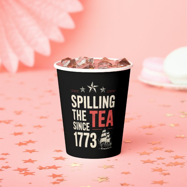 4th of July Spilling The Tea Since 1773 Patriotic  Paper Cups (Insitu)