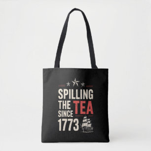 4th of July Spilling The Tea Since 1773 Patriotic Tote Bag