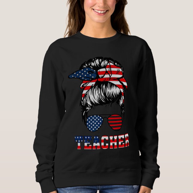 4th Of July Teacher Messy Bun American Flag Sungla Sweatshirt (Front)