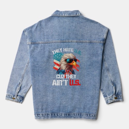 4th Of July They Hate Us Cuz They Ain t Us USA Eag Denim Jacket