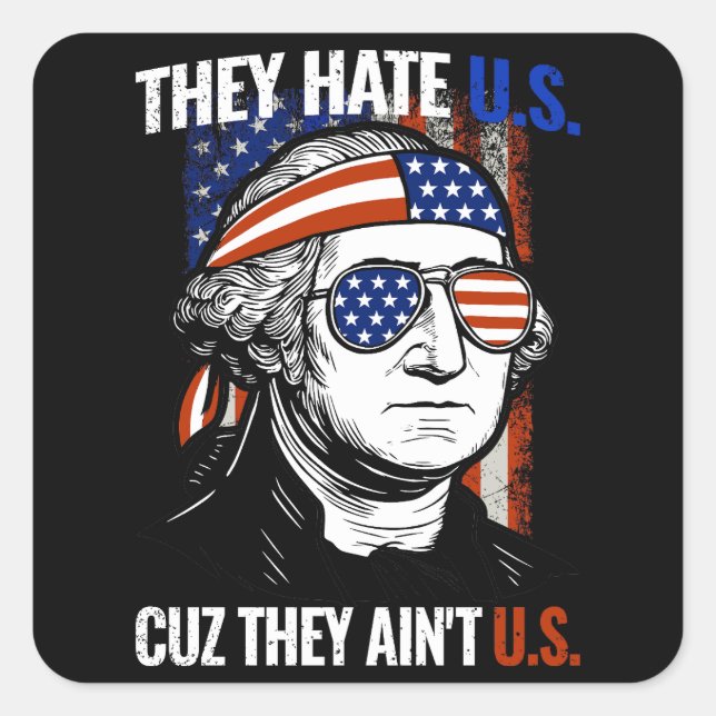 4th of July They Hate Us Cuz They Ain't Us Square Sticker (Front)