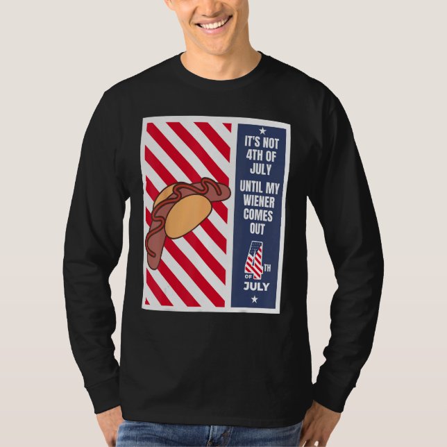 4th of July until my wiener comes out  4th of July T-Shirt (Front)