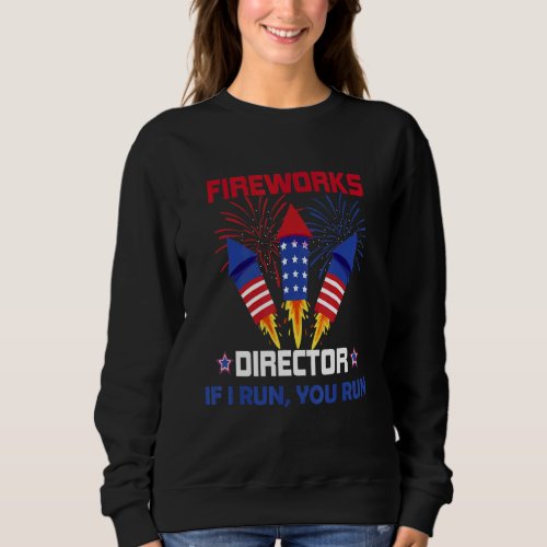 4th Of July Usa Fireworks Director If I Run You Ru Sweatshirt