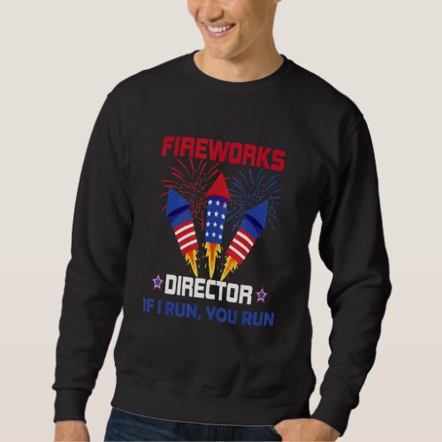 4th Of July Usa Fireworks Director If I Run You Ru Sweatshirt