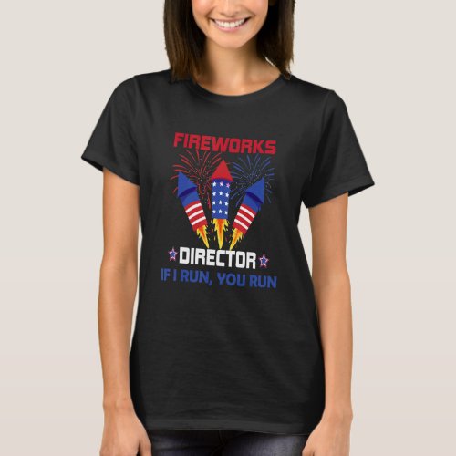 4th Of July Usa Fireworks Director If I Run You Ru T_Shirt