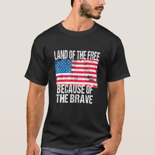 4th Of July Usa Flag Land Of The Free Because Of T T_Shirt