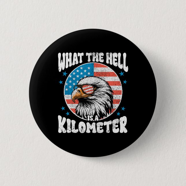 4th Of July What The Hell Is A Kilometer George Wa Button (Front)