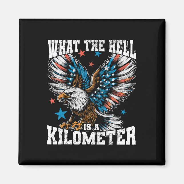 4th Of July What The Hell Is A Kilometer George Wa Magnet (Front)