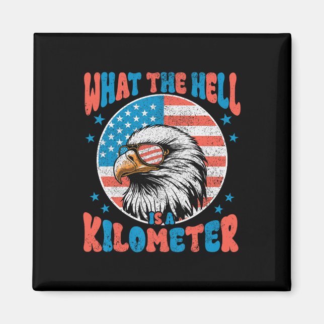4th Of July What The Hell Is A Kilometer George Wa Magnet (Front)