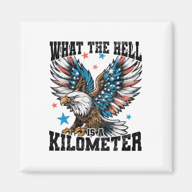 4th Of July What The Hell Is A Kilometer George Wa Magnet (Front)