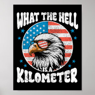4th Of July What The Hell Is A Kilometer George Wa Poster