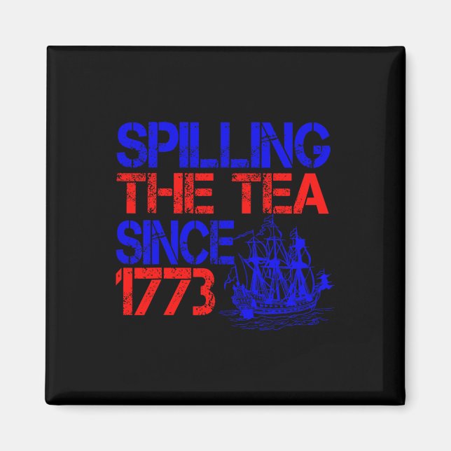 4th Spilling The Tea Since 1773 Fourth Of July  Magnet (Front)