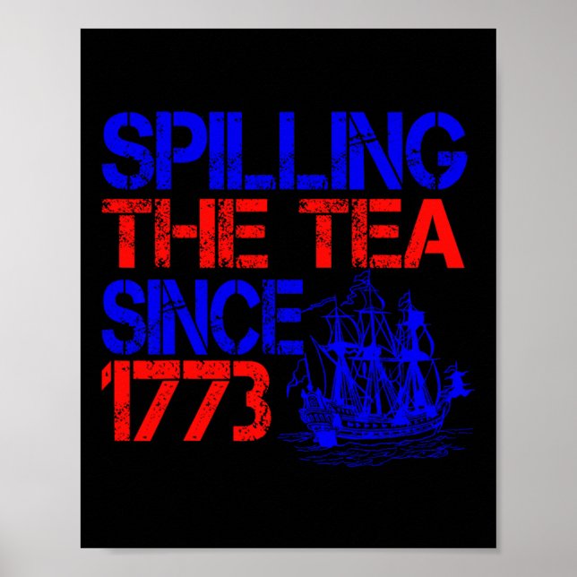 4th Spilling The Tea Since 1773 Fourth Of July  Poster (Front)