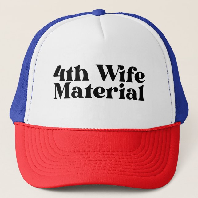 4th Wife Material Trucker Hat, Divorce  Hat (Front)
