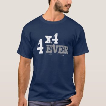 4x4 Forever T-shirt by 1000dollartshirt at Zazzle