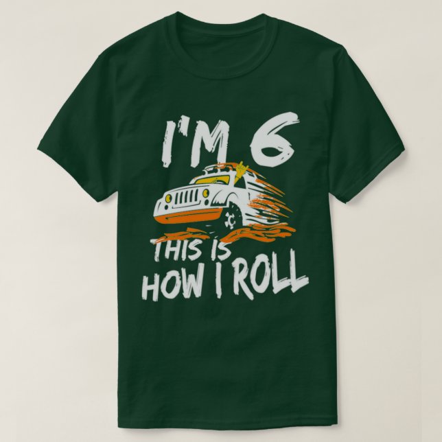 4x4 Monster Truck Im 6 this is how I roll T-Shirt (Design Front)
