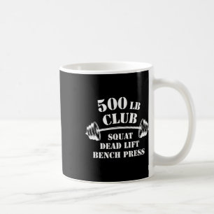 500 Lb Pound Club Gym Weightlifting Powerlift Weig Coffee Mug