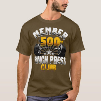 500 Pound Bench Press Club T-Shirt