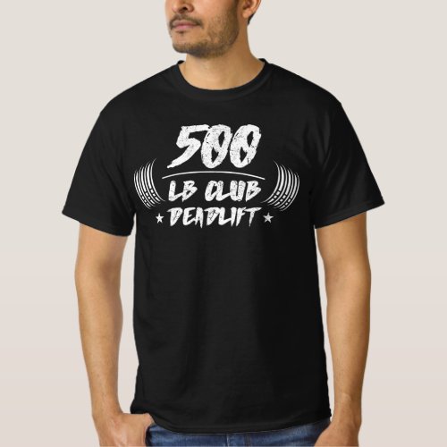 500 Pound Club Deadlift Squat Bench T_Shirt
