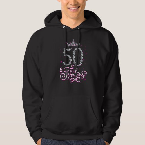 50 and Fabulous 50 Year Old 50th Birthday Girl Wom Hoodie