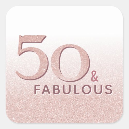50 and Fabulous 50th Birthday Rose Gold Glitter Square Sticker