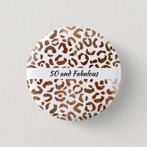50 and Fabulous Big Cat Print Abstract Button