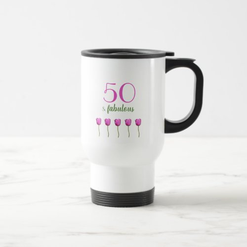 50 and Fabulous Birthday  Magenta Tulip Travel Mug