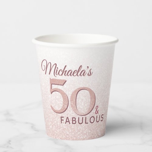 50 and Fabulous Birthday Rose Gold Glitter Paper Cups
