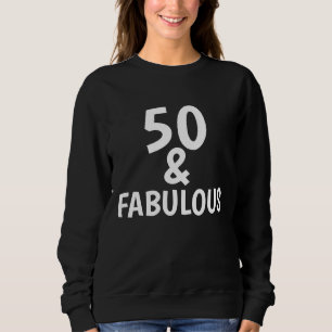 50 AND FABULOUS BIRTHDAY T-SHIRTS & SWEATSHIRTS