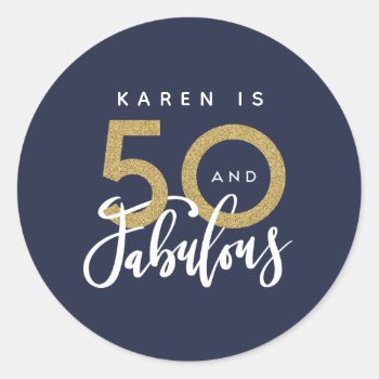 50 And Fabulous Classic Round Sticker by Stacy_Cooke_Art at Zazzle